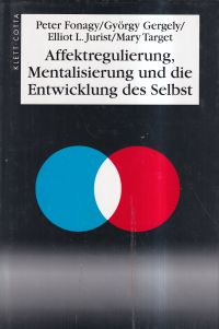 Fonagy, Affektregulierung, Mentalisierung und die Entwicklung des Selbst. (Umschlag)