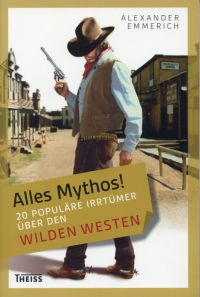 Emmerich, Alles Mythos! - 20 populäre Irrtümer über den Wilden Westen. (Umschlag)