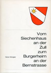 Würgler, Vom Siechenhaus an der Zull zum Burgerheim an der Bernstrasse. (Umschlag)