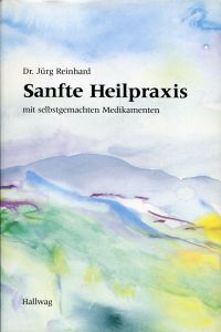 Reinhard, Sanfte Heilpraxis mit selbstgemachten Medikamenten. (Umschlag)