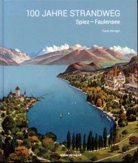 Winiger, 100 Jahre Strandweg Spiez-Faulensee. (Umschlag)